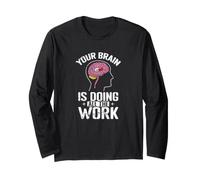 Your Brain is Doing All The Work Long Sleeve T-Shirt