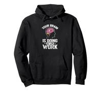Your Brain is Doing All The Work Pullover Hoodie
