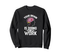 Your Brain is Doing All The Work Sweatshirt