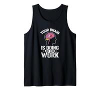 Your Brain is Doing All The Work Tank Top