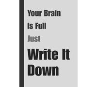 Your Brain Is Full Just Write It Down: A Funny Notebook Gift for Seniors, Gift For Friends and Family, Gift For Co-workers & Anyone with Too Many Tabs Open | 120 Pages