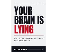 Your Brain Is Lying: Outsmart Anxiety, Silence Negative Thinking, and Take Back Control (The Hard Truth Series)