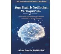 Your Brain is not Broken: Why Anxiety, Overthinking, And Emotional Exhaustion Are Survival Responses: 1 (The Survival Brain Series)