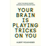 Your Brain Is Playing Tricks On You: How the Brain Shapes Opinions and Perceptions