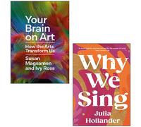 Your Brain on Art By Susan Magsamen And Ivy Ross, Why We Sing By Julia Hollander 2 Books Collection Set