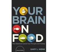 Your Brain on Food: How Chemicals Control Your Thoughts and Feelings