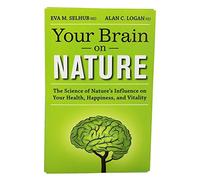 Your Brain On Nature: The Science of Nature′s Influence on Your Health, Happiness and Vitality