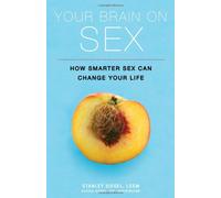 Your Brain on Sex: How Smarter Sex Can Change Your Life
