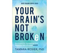 Your Brain’s Not Broken: Strategies for Navigating Your Emotions and Life with ADHD