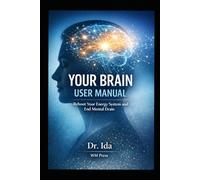 Your Brain User Manual: Reboot Your Energy System and End Mental Drain