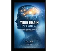 Your Brain User Manual: Reboot Your Energy System and End Mental Drain