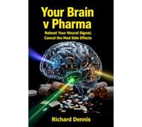 Your Brain v Pharma: Reboot Your Neural Signal; Cancel the Med Side Effects (Ruthless Healthcare)