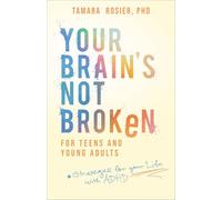 Your Brain's Not Broken for Teens and Young Adults: Strategies for Your Life with ADHD