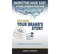 Your Brand's Story: Building Trust and Connections: 7 (Marketing Made Easy: Your Small Business Playbook)