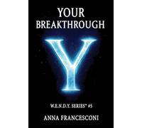YOUR BREAKTHROUGH: Your Continuous Support. Your Breakthrough, between Identity and the Quantum Leap, between Human Gesture and the Cosmic Silence, ... (English Version) (W.E.N.D.Y. SERIES)