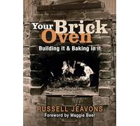Your Brick Oven : Building it and baking in it