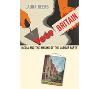 Your Britain: Media and the Making of the Labour Party
