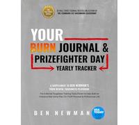 YOUR Burn Journal & Prizefighter Day Yearly Tracker: A Supplement to Ben Newman's YOUR Mental Toughness Playbook