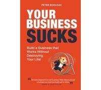 Your Business Sucks: Build a Business That Works Without Destroying Your Life