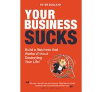Your Business Sucks: Build a Business That Works Without Destroying Your Life