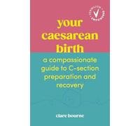 Your Caesarean Birth: A Compassionate Guide to C-Section Preparation and Recovery (Vermilion Empowered)