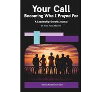 Your Call Becoming Who I Prayed For A Leadership Growth Journal