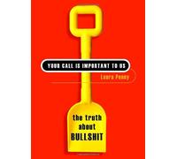 Your Call Is Important to Us: The Truth About Bullshit