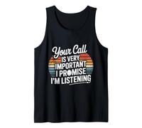Your Call is Very Important I Promise I'm Listening Tank Top
