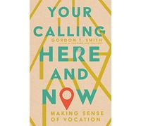 Your Calling Here and Now - Making Sense of Vocation