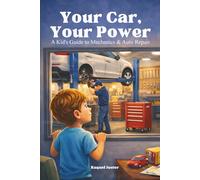 Your Car, Your Power: A Kid’s Guide to Mechanics & Auto Repair: A reassuring, educational introduction to how cars are repaired, maintained, and kept safe for families. (The Your Power Series)