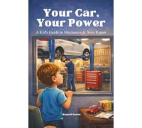 Your Car, Your Power: A Kid’s Guide to Mechanics & Auto Repair: A reassuring, educational introduction to how cars are repaired, maintained, and kept safe for families. (The Your Power Series)