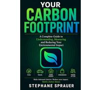 Your Carbon Footprint: A Complete Guide to Understanding, Measuring, and Reducing Your Environmental Impact