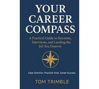 Your Career Compass: A Practical Guide to Resumes, Interviews, and Landing the Job You Deserve