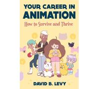 Your Career in Animation (2nd Edition) : How to Survive and Thrive