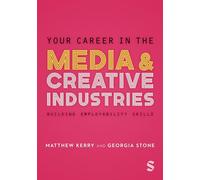 Your Career in the Media & Creative Industries: Building Employability Skills
