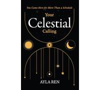 Your Celestial Calling : You Came Here for More Than a Schedule