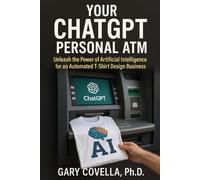 Your ChatGPT Personal ATM: Unleash the Power of Artificial Intelligence for an Automated T-Shirt Design Business