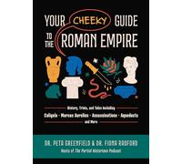 Your Cheeky Guide to the Roman Empire: History, Trivia, and Tales, Including Caligula, Marcus Aurelius, Aqueducts, Assassinations, and More!