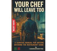 Your Chef Will Leave Too: A Survival Manual for Anyone Entering the Restaurant Game (Setting up a food business)