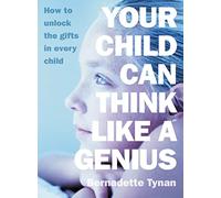 Your Child Can Think Like a Genius: How to Unlock the Gifts in Every Child