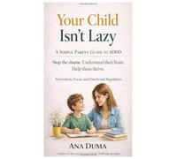 Your Child Isn't Lasy: A Simple Parent Guide To ADHD
