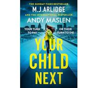 Your Child Next: A pulse-pounding and heart-wrenching thriller about every parent’s worst nightmare (Mj Arlidge Co Writing Project, 3)