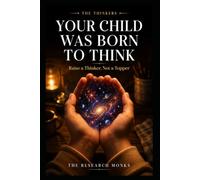 Your Child Was Born To Think: Raise a Thinker, Not a Topper (The Thinkers)