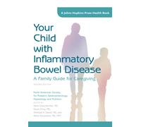 Your Child with Inflammatory Bowel Disease: A Family Guide for Caregiving (A Johns Hopkins Press Health Book)