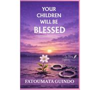 YOUR CHILDREN WILL BE BLESSED