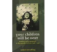 Your Children Will Be Next: Bombing and Propoganda in the Spanish Civil War