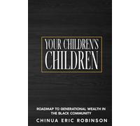 Your Children's Children: Roadmap to Generational Wealth in the Black Community