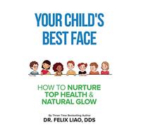 Your Child's Best Face: How To Nurture Top Health & Natural Glow