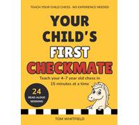 Your Child's First Checkmate: Chess for Kids Ages 4-7 - Full-Color Edition · Teach Your Child to Play in 15 Minutes at a Time