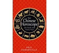 Your Chinese Horoscope for Each and Every Year: An Essential Zodiac Guide to Yearly Predictions and Personal Success Tips